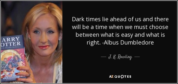 quote-dark-times-lie-ahead-of-us-and-there-will-be-a-time-when-we-must-choose-between-what-j-k-rowling-50-20-07